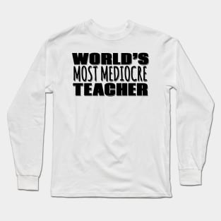 World's Most Mediocre Teacher Long Sleeve T-Shirt